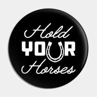 Horse - Hold your horses Pin