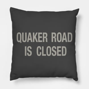 Quaker Road Is Closed Pillow