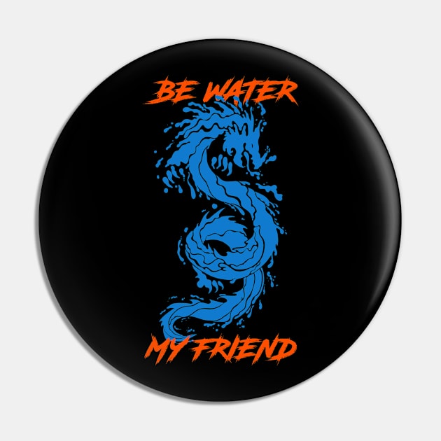 Be Water My Friend Pin by Sachpica