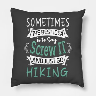 Funny Woman Girl Shirt, Hiking lover, The best idea screw is to screw it and just go hicking Pillow