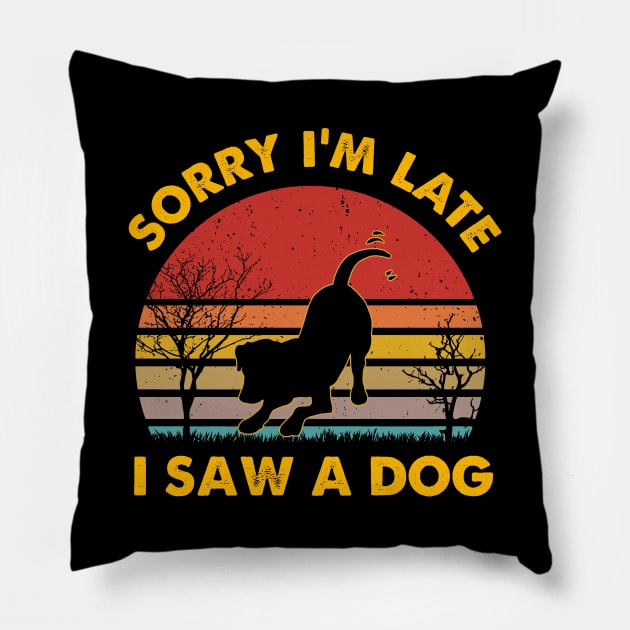 Retro Vintage Sorry I'm Late I Saw A Dog Cute Gift Dog Lover Pillow by Michelin