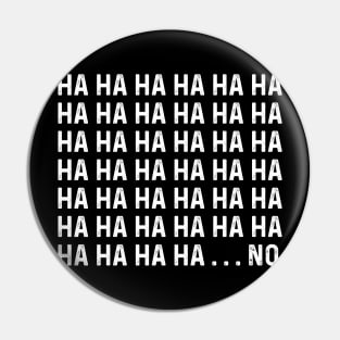 HA HA HA No Funny Mens Pin