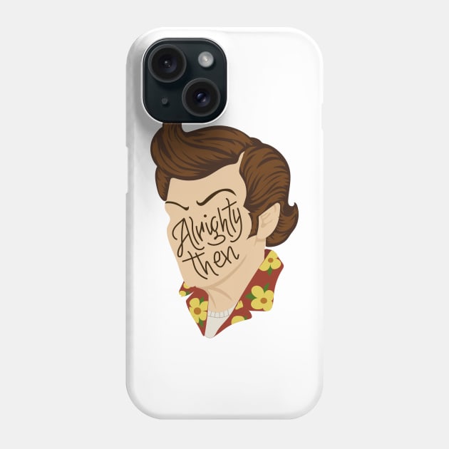 Alrighty Then Phone Case by ShayliKipnis