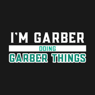 I'm Garber Doing Garber Things T-Shirt