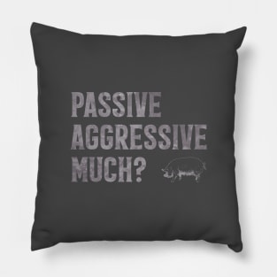 Passive Aggressive Much? Pillow