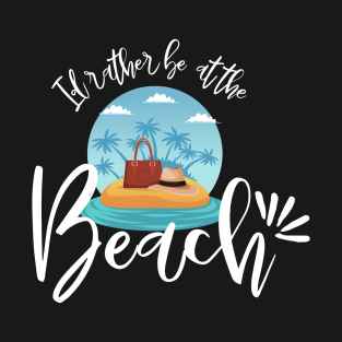 Id rather be at the beach - travel T-Shirt