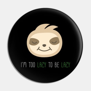 Too Lazy To Be Lazy Sloth Pin