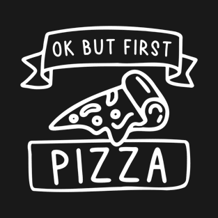 Ok But First Pizza T-Shirt