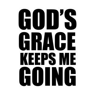 God's Grace Keep Me Going Christian Gift T-Shirt