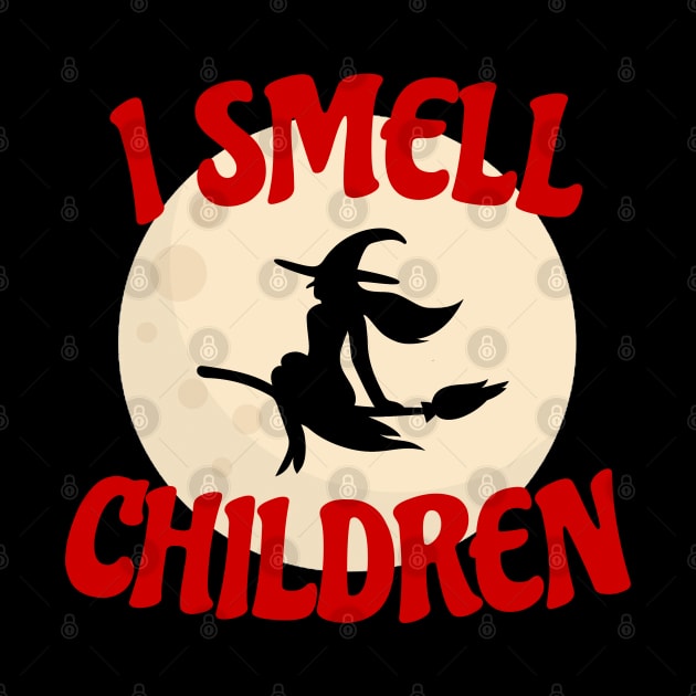 I Smell Children Hocus Pocus Fun Teacher Witch Shirt Funny Halloween Shirts Happy Halloween Costumes Trick Or Treat Scary Halloween Gift by Curryart