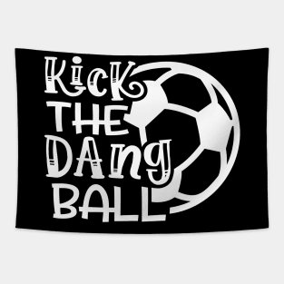 Kick The Dang Ball Soccer Mom Coach Funny Tapestry