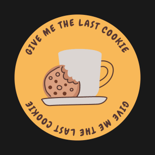 Give me the last cookie T-Shirt