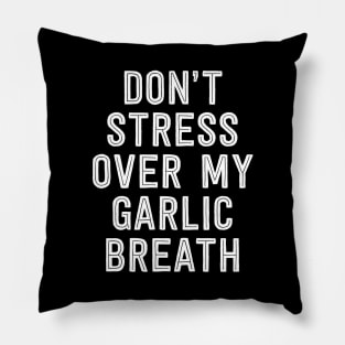 Don't stress over my Garlic Breath Pillow