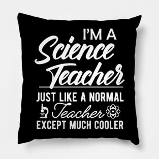 Science Teacher - Normal teacher except much cooler Pillow