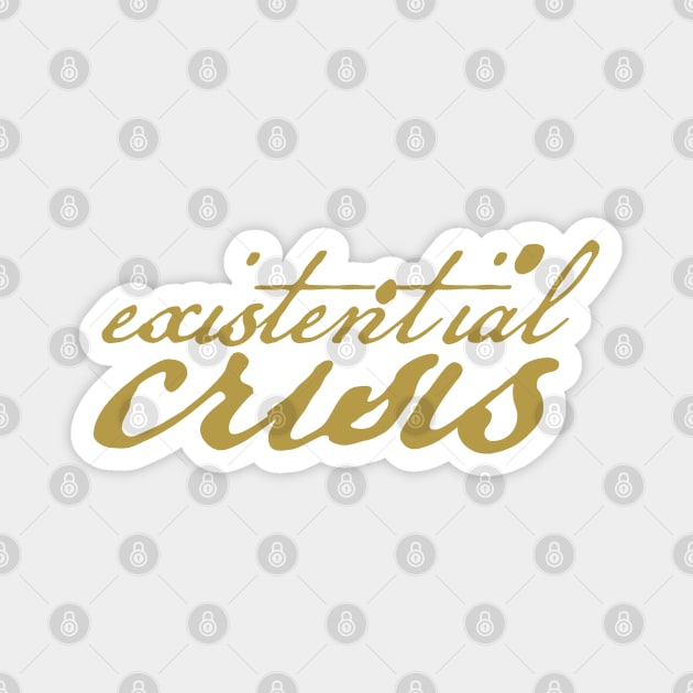 Existential Crisis in Gold Typography Magnet by ellenhenryart