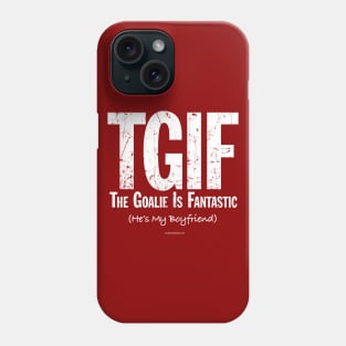 TGIF: The Goalie is Fantastic (Soccer Boyfriend) Phone Case