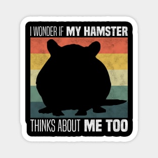 Cute Hamster Owners And Lovers - I Wonder If My Hamster Thinks About Me Too Magnet