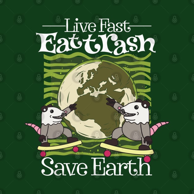 Live Fast Eat Trash Save Earth by alcoshirts