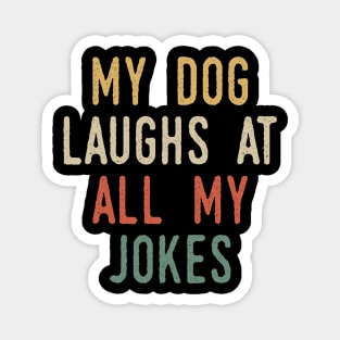 My Dog Laughs At All My Jokes Magnet