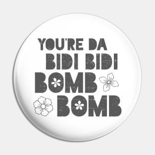 You're da bidi bidi bombom Pin