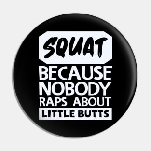 Squat Because Nobody Raps About Little Butts Pin