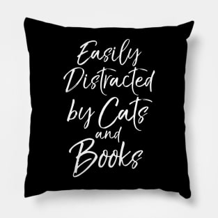 Funny Book Lover Gift Easily Distracted by Cats and Books Pillow