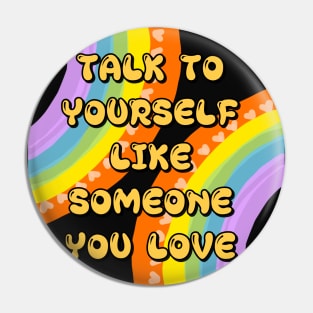 TALK TO YOURSELF LIKE SOMEONE YOU LOVE Pin