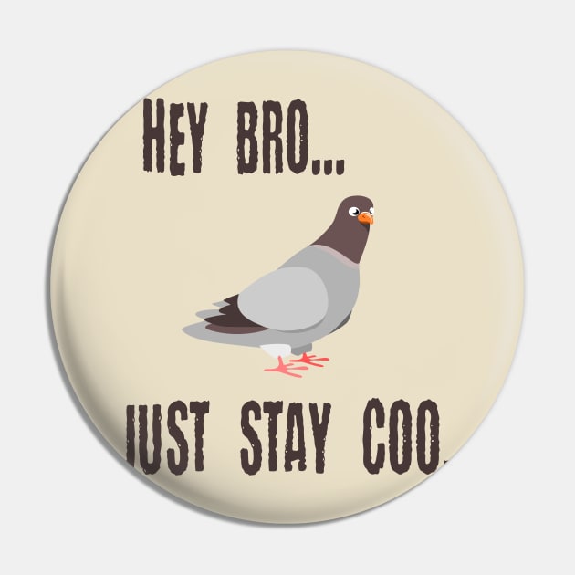 Pigeon Says Hey Bro, Just Stay Coo. Calm Cool Chill Out Bird Pin by FlashMac