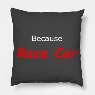 Because Race Car Pillow