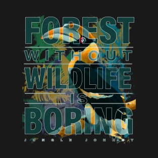 forest without wildlife is boring T-Shirt