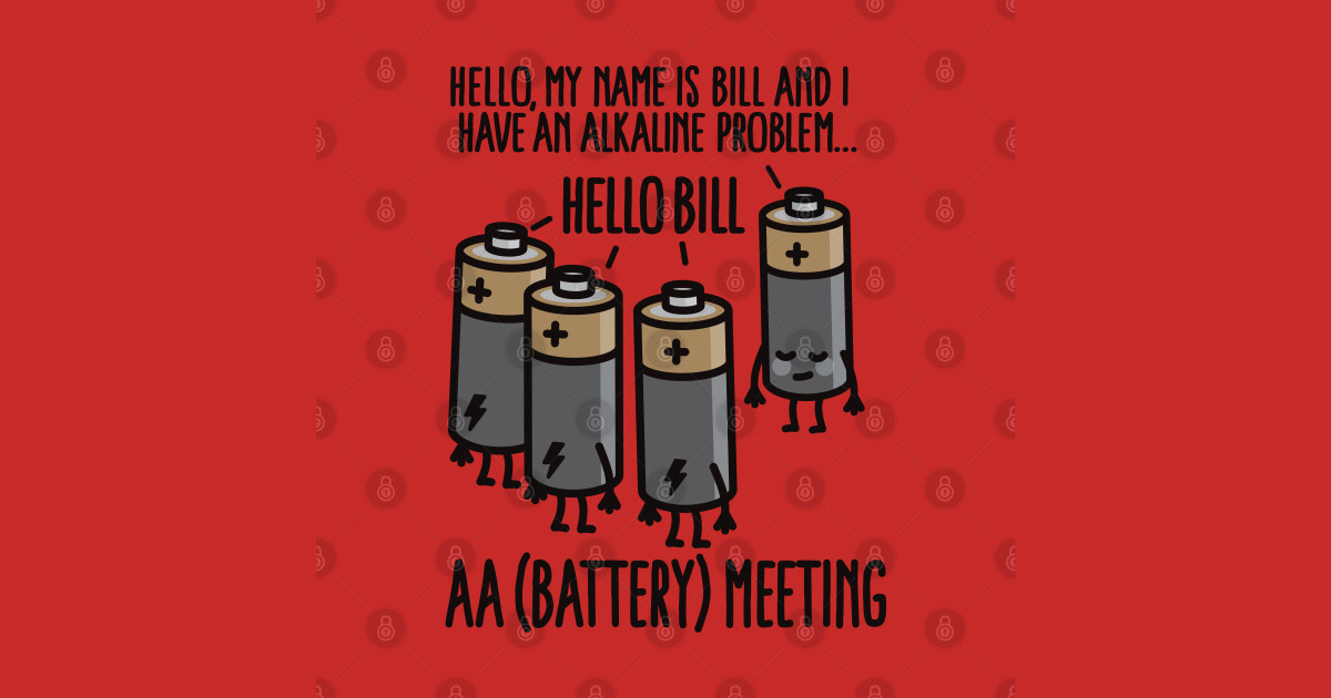 AA Meeting I have an Alkaline problem Battery Alcoholics Anonymous Posters and Art