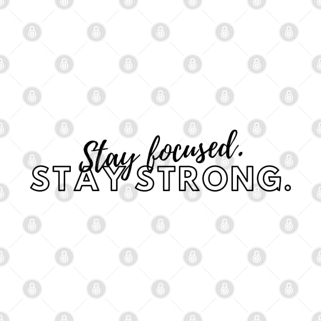 "Stay focused. Stay strong." Text by InspiraPrints