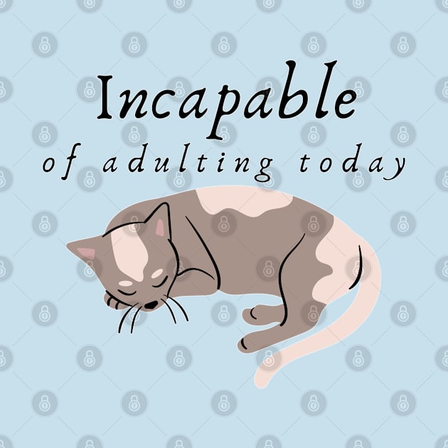 Incapable of Adulting Today - Lazy cat design v5 by CLPDesignLab