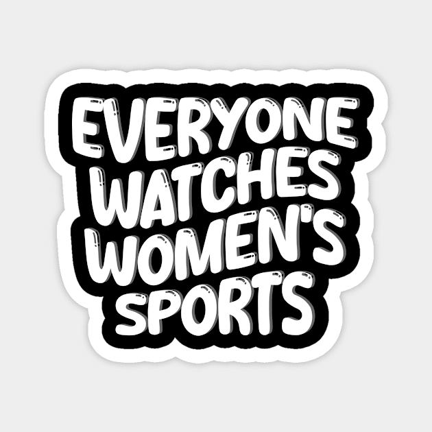 everyone watches women's sports Magnet by style flourish