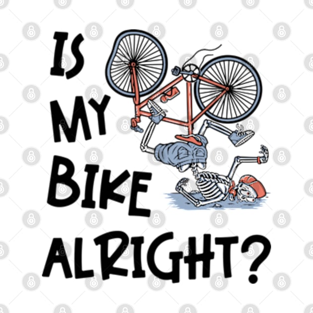 Is My Bike Alright | Funny Skeleton Bike Design by WebStarCreative