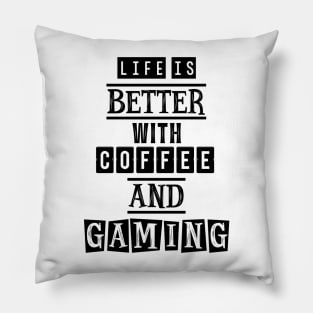 Life is better with coffee and gaming Pillow