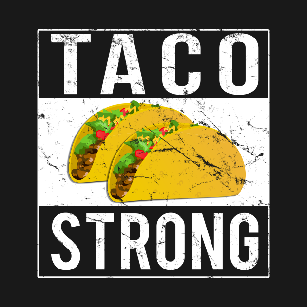 Discover Taco Strong - Taco - T-Shirt