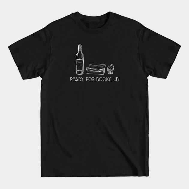 Disover Ready For Bookclub - Wine, Cake, and books - Book Nerd - T-Shirt