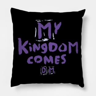 D- My Kingdom Comes -M Pillow