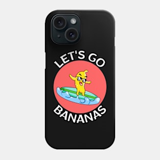 Let's Go Bananas | Banana Pun Phone Case