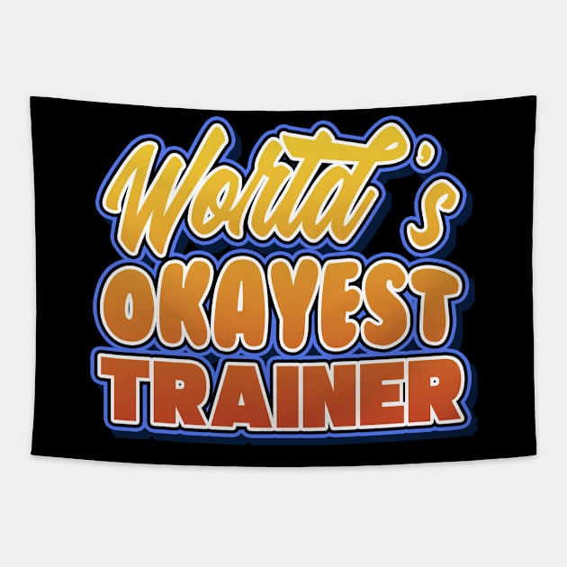 World's okayest trainer. Perfect present for mother dad friend him or her Tapestry by SerenityByAlex