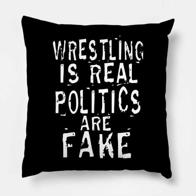 Wrestling Is Real Politics Are Fake Pillow by The Libertarian Frontier 