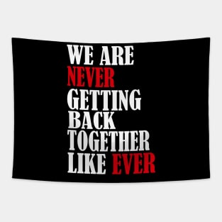 We Are Never Getting Back Together Like Ever Men Womens Tapestry