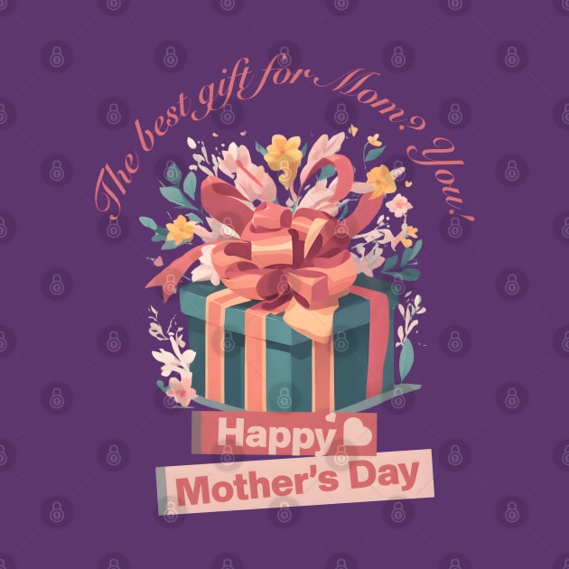 The best gift for Mom? You! Happy Mother's Day! (Motivational and Inspirational Quote) by Inspire Me 