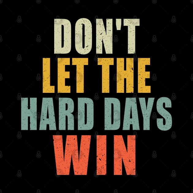 Don't Let The Hard Days Win by Bourdia Mohemad