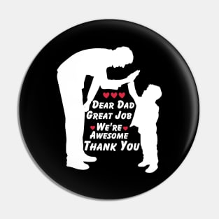 Dear Dad Great Job We're Awesome Thank You Pin