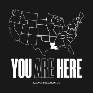 You Are Here Louisiana - United States of America Travel Souvenir T-Shirt