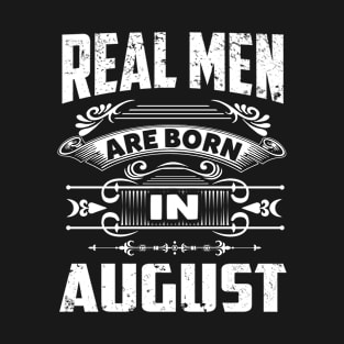 Real Men Are Born In August - Legend shirt T-Shirt