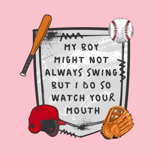 my boy might not always swing but i do so watch your mouth T-Shirt