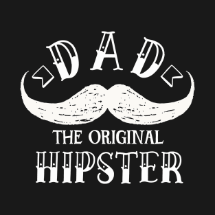 Dad the Original hipster - Funny dad father stylish clever daddy hilarious dad gift T-Shirt